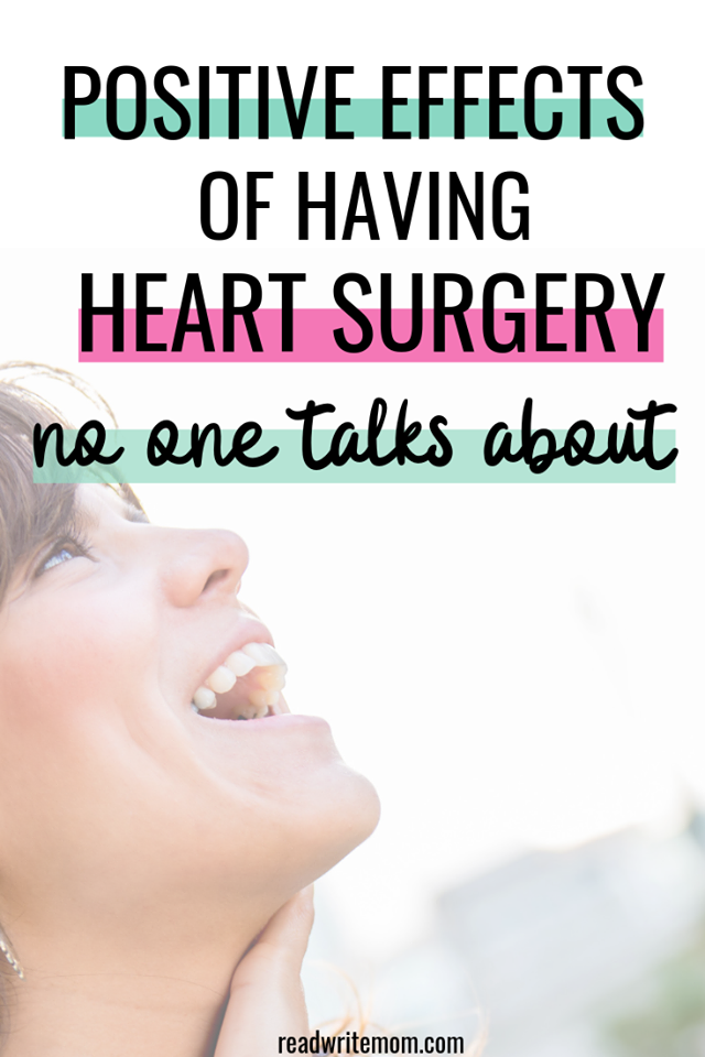 The positive effects of having heart surgery that no one talks about. Heart surgery can be scary, but the effects of having heart surgery can be positive.